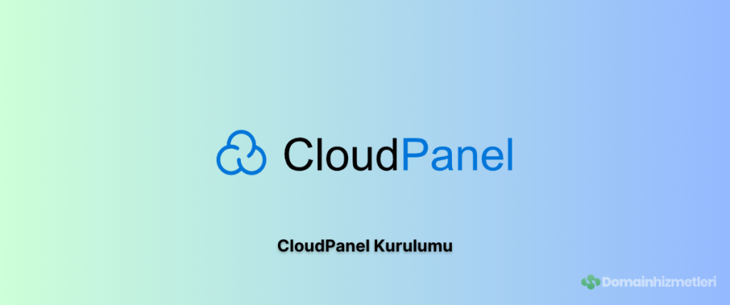 CloudPanel Kurulumu Nasıl yapılır?